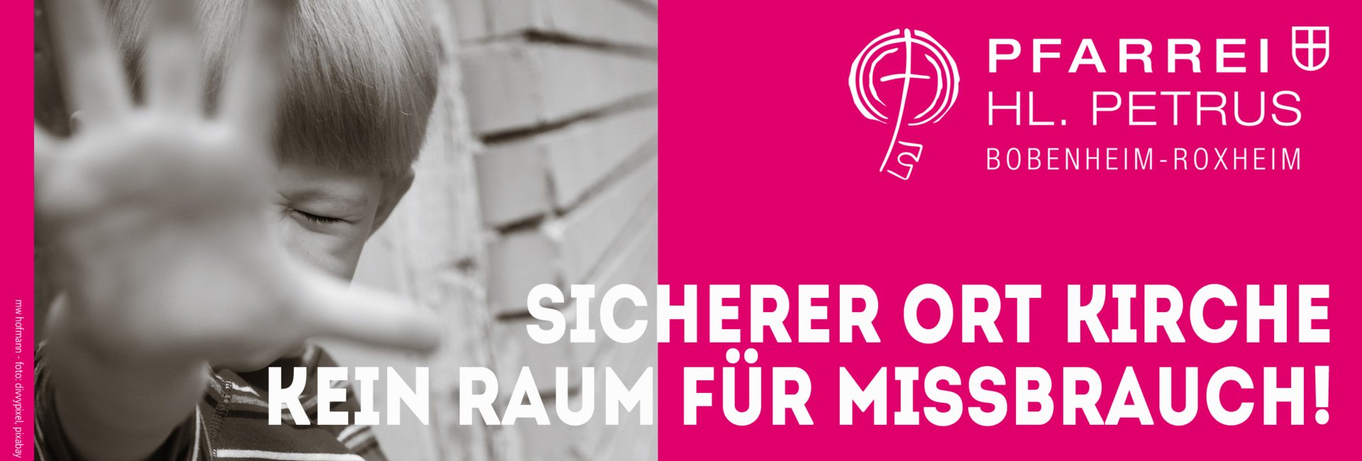Das Bild zeigt ein Kind, welches eine ausgestreckte Hand vor sein Gesicht hält. Rechts oben im Bild ist das Logo der Pfarrei Hl. Petrus zu sehen; darunter steht in Großbuchstaben der Text: Sicherer Ort Kirche Kein Raum für Missbrauch.